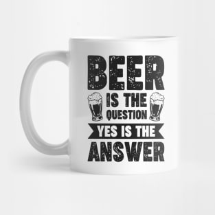 Beer is the question yes is the answer - Funny Beer Sarcastic Satire Hilarious Funny Meme Quotes Sayings Mug